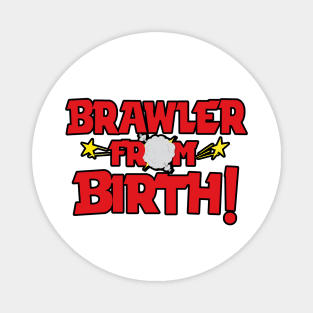 Brawler From Birth Magnet